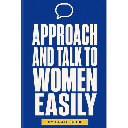 Approach and Talk to Women Easily: The How to Talk to Girls Masterclass