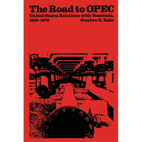 The Road to OPEC: United States Relations with Venezuela, 1919-1976 - Paperback