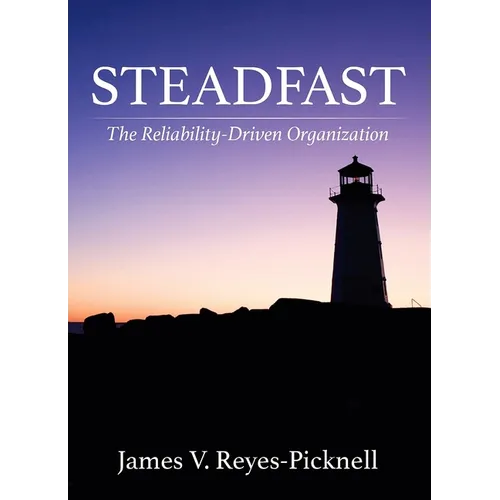Steadfast: The Reliability-Driven Organization