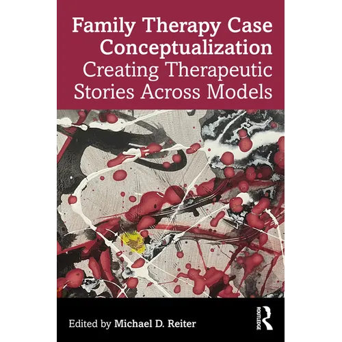 Family Therapy Case Conceptualization: Creating Therapeutic Stories Across Models