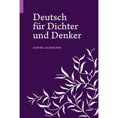 Deutsch für Dichter und Denker: Unsere Muttersprache in neuem Licht