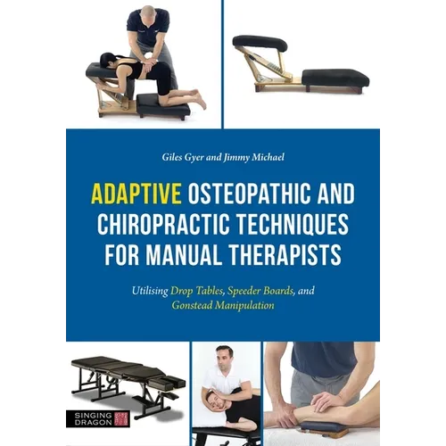 Adaptive Osteopathic and Chiropractic Techniques for Manual Therapists: Utilising Drop Tables, Speeder Boards and Gonstead Manipulation