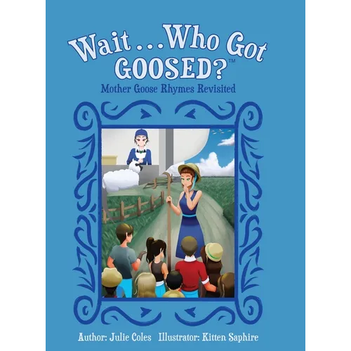 Wait...Who Got Goosed?(TM) Mother Goose Rhymes Revisited