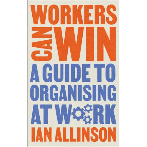 Workers Can Win: A Guide to Organising at Work