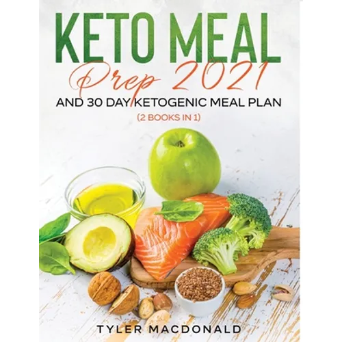Keto Meal Prep 2021 AND 30-Day Ketogenic Meal Plan (2 Books IN 1)