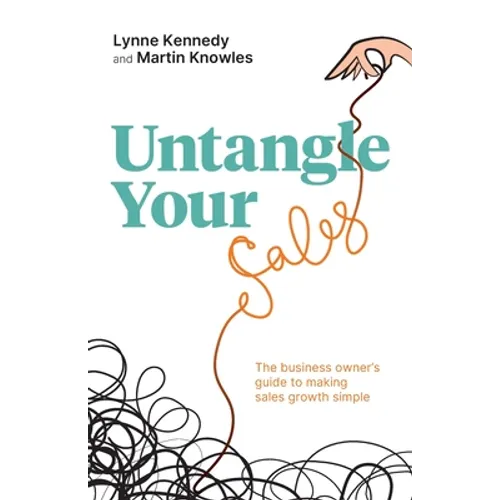 Untangle Your Sales: The Business Owner's Guide to Making Sales Growth Simple