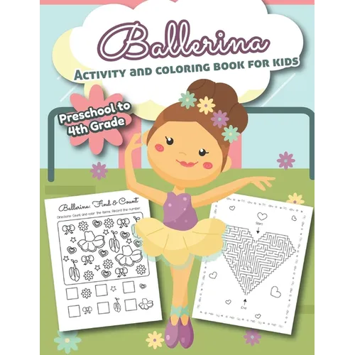 Ballerina Activity and Coloring Book for kids Preschool to 4th grade: Over 20 Fun Designs For Girls - Word Search, learn to draw, connect the dots, co
