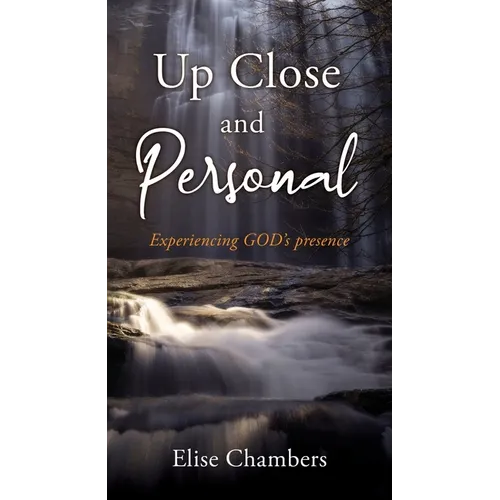 Up Close and Personal: Experiencing GOD's presence