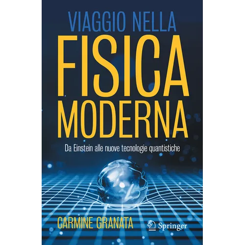 Viaggio Nella Fisica Moderna: Da Einstein Alle Nuove Tecnologie Quantistiche
