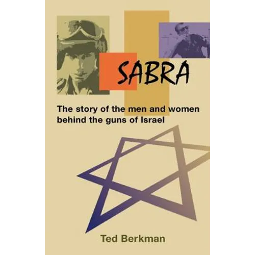 Sabra: The Story of the Men and Women Behind the Guns of Israel
