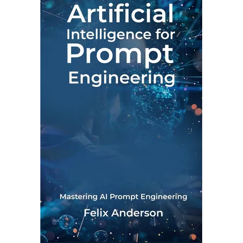 Artificial Intelligence for Prompt Engineering: Mastering AI Prompt Engineering
