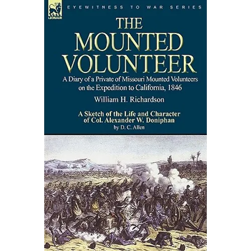 The Mounted Volunteer: a Diary of a Private of Missouri Mounted Volunteers on the Expedition to California, 1846