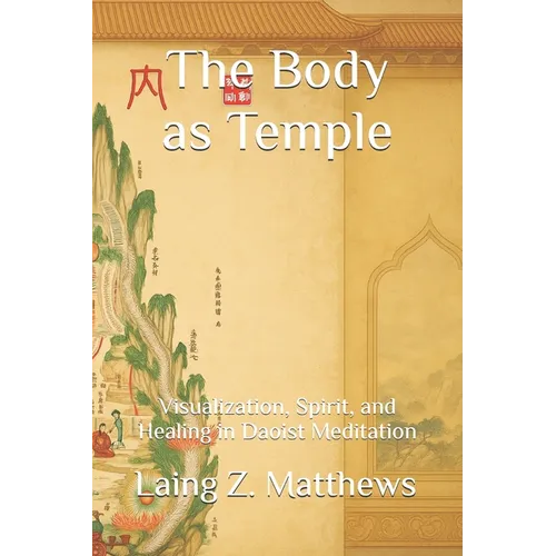 The Body as Temple: Visualization, Spirit, and Healing in Daoist Meditation