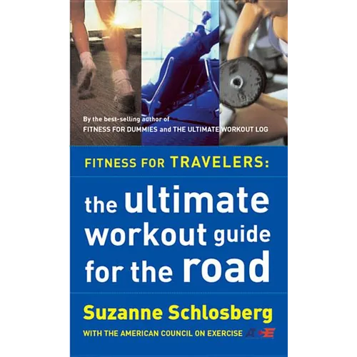 Fitness for Travelers: The Ultimate Workout Guide for the Road