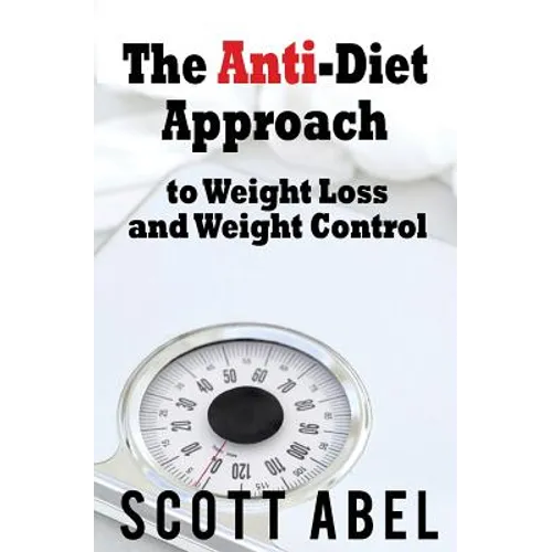The Anti-Diet Approach to Weight Loss and Weight Control