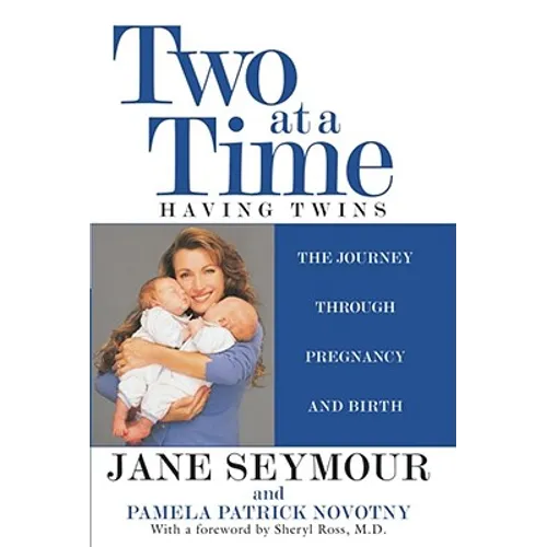 Two at a Time: Having Twins the Journey Through Pregnancy and Birth
