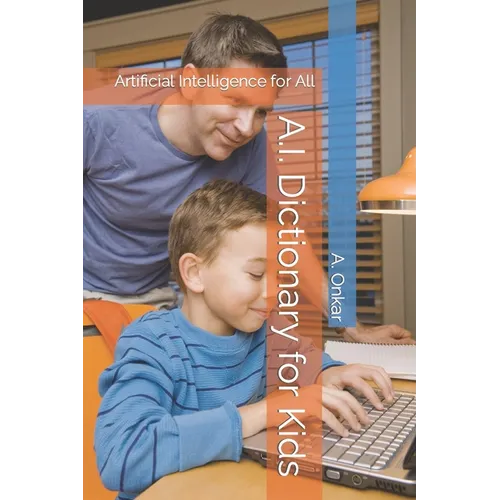 A.I. Dictionary for Kids: Artificial Intelligence for All