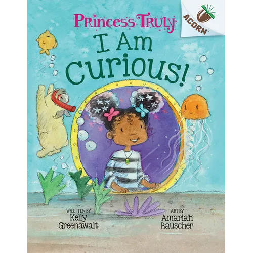 I Am Curious: An Acorn Book (Princess Truly #7): Volume 7