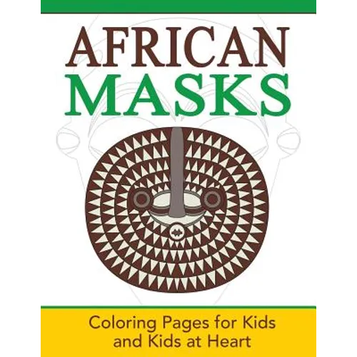 African Masks: Coloring Pages for Kids and Kids at Heart
