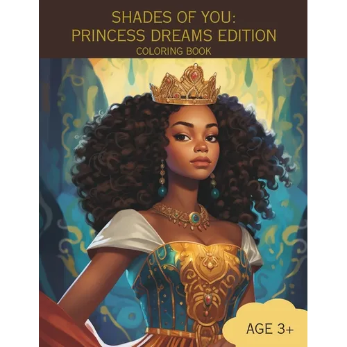 Shades of You: PRINCESS DREAMS EDITION COLORING BOOK: A Coloring Book of African-American Princesses
