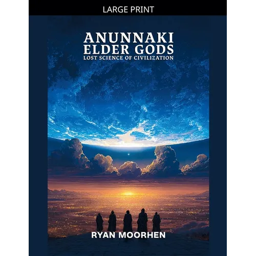 Anunnaki Elder Gods, Lost Science of Civilization