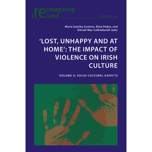 'Lost, Unhappy and at Home': The Impact of Violence on Irish Culture: Volume II: Socio-Cultural Aspects