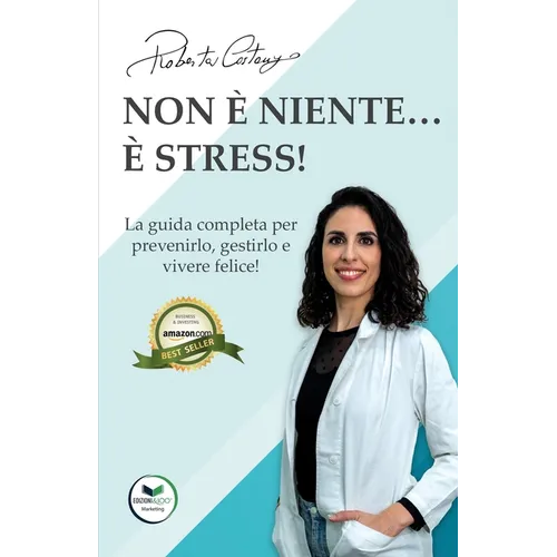 Non è niente... È stress!: La guida completa per prevenirlo, gestirlo e vivere felice!
