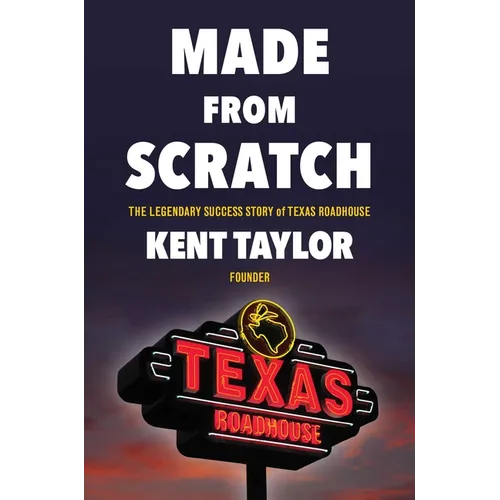 Made from Scratch: The Legendary Success Story of Texas Roadhouse