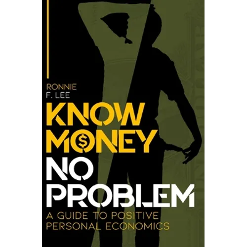 Know Money No Problem: A Guide to Positive Personal Economics - Paperback