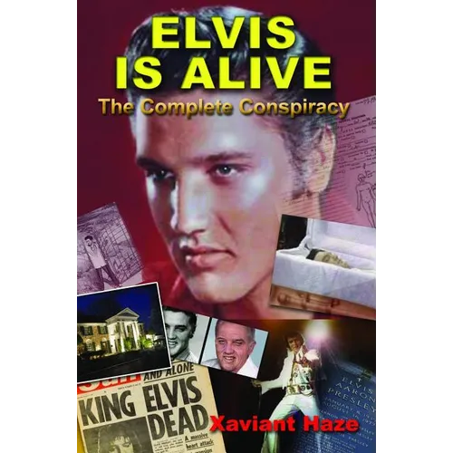 Elvis Is Alive: The Complete Conspiracy