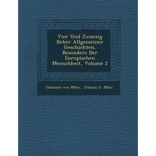 Vier Und Zwanzig B�cher Allgemeiner Geschichten, Besonders Der Europ�ischen Menschheit, Volume 2