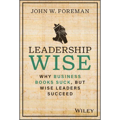 Leadership Wise: Why Business Books Suck, But Wise Leaders Succeed