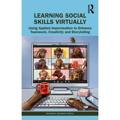 Learning Social Skills Virtually: Using Applied Improvisation to Enhance Teamwork, Creativity and Storytelling