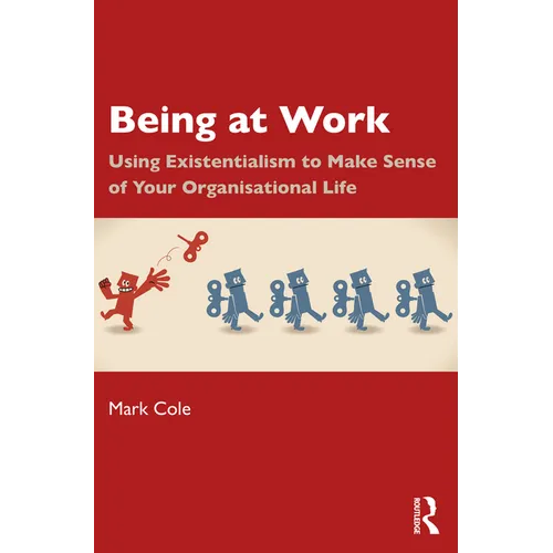 Being at Work: Using Existentialism to Make Sense of Your Organisational Life