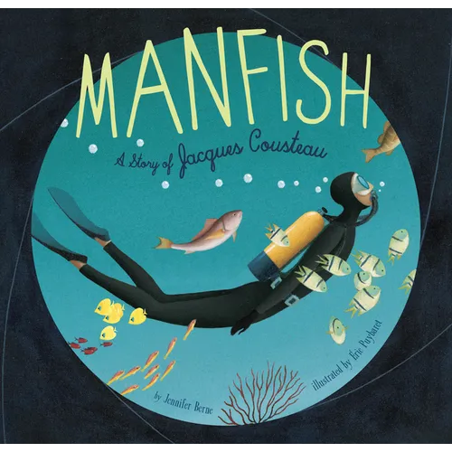 Manfish: A Story of Jacques Cousteau (Jacques Cousteau Book for Kids, Children's Ocean Book, Underwater Picture Book for Kids)