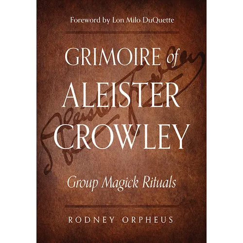 Grimoire of Aleister Crowley: Group Magick Rituals
