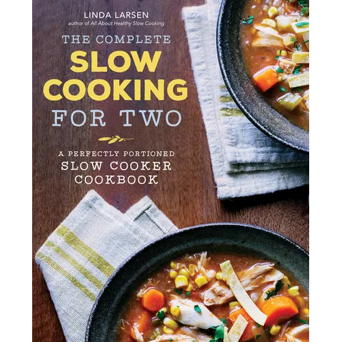 The Complete Slow Cooking for Two: A Perfectly Portioned Slow Cooker Cookbook