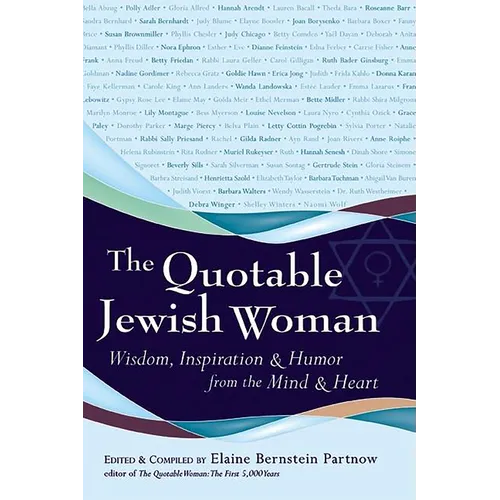 The Quotable Jewish Woman: Wisdom, Inspiration and Humor from the Mind and Heart