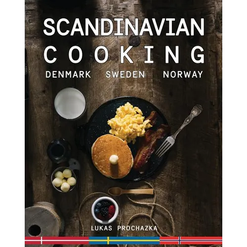 Scandinavian Cooking: Cuisines of Denmark, Sweden and Norway