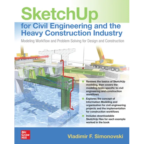Sketchup for Civil Engineering and the Heavy Construction Industry: Modeling Workflow and Problem Solving for Design and Construction