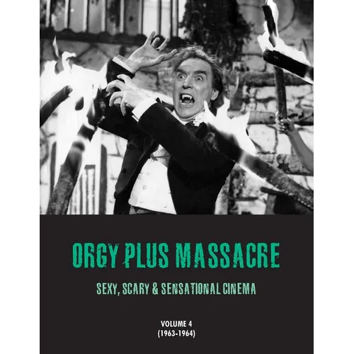 Orgy Plus Massacre 4: Sexy, Scary & Sensational Cinema (1963-1964)