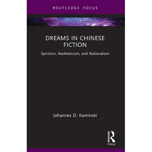 Dreams in Chinese Fiction: Spiritism, Aestheticism, and Nationalism