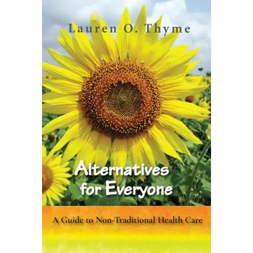 Alternatives for Everyone, A Guide to Non-Traditional Health Care