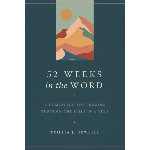52 Weeks in the Word: A Companion for Reading Through the Bible in a Year