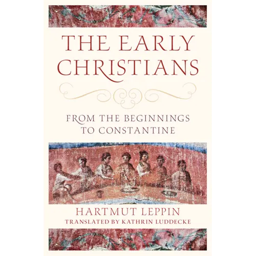 The Early Christians: From the Beginnings to Constantine