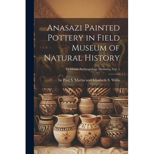 Anasazi Painted Pottery in Field Museum of Natural History; Fieldiana, Anthropology Memoirs, Vol. 5