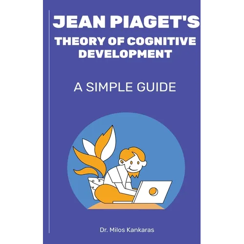 Jean Piaget's Theory of Cognitive Development: A Simple Guide