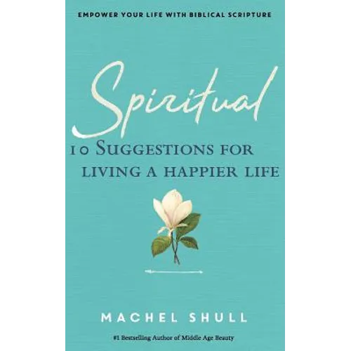 Spiritual: 10 Suggestions for Living a Happier Life