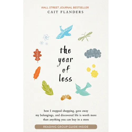 The Year of Less: How I Stopped Shopping, Gave Away My Belongings, and Discovered Life Is Worth More Than Anything You Can Buy in a Store