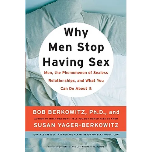 Why Men Stop Having Sex: Men, the Phenomenon of Sexless Relationships, and What You Can Do about It
